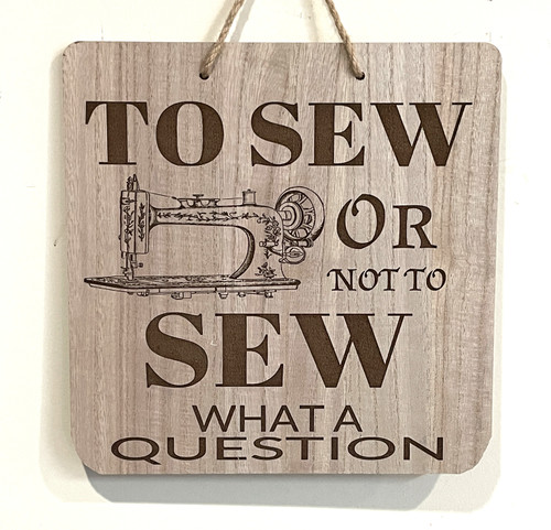 Wall Art - Words of Wisdom / HD-WAWI-1302: To Sew or Not to Sew - Laser Engraved Panel