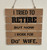 Wall Art - Words of Wisdom / HD-WAWI-1805: I tried to Retire (Natural) - 5-Panel-Sign