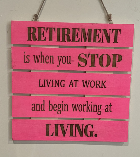 Wall Art - Words of Wisdom / HD-WAWI-1746: Retirement - Stop living at Work (Natural) - Laser Engraved Panel