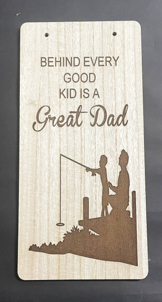 Wall Art - Words of Wisdom / HD-WAWI-9032: Behind every Great kid is a Great Dad (Natural) - Laser Engraved Panel
