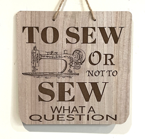 Wall Art - Words of Wisdom / HD-WAWI-1302: To Sew or Not to Sew - Laser Engraved Panel