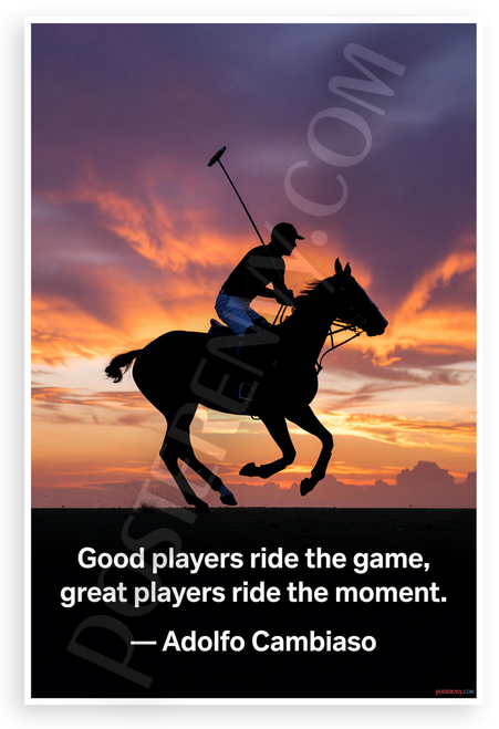 Adolfo Cambiaso "Good Players Ride the Game Great Players Ride the Moment" Polo Inspirational 12x18 US Made Poster
