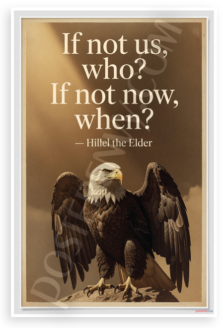 Hillel the Elder "If Not Us Who If Not Now When" Bald Eagle Motivational 12x18 US Made Poster