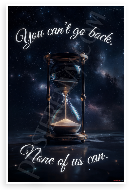 "You Can't Go Back None of Us Can" Hourglass Time Motivational 12x18 US Made Poster