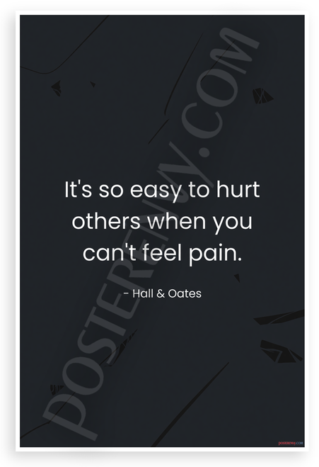 Hall & Oates "It's So Easy to Hurt Others When You Can't Feel Pain" Inspirational 12x18 US Made Poster