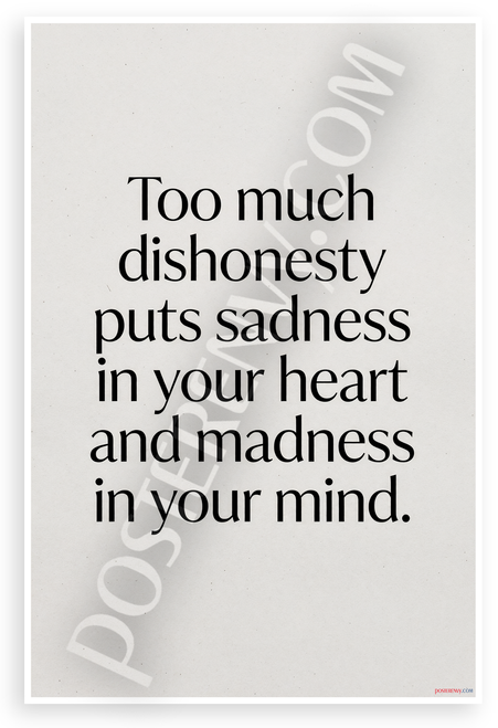 "Too Much Dishonesty Puts Sadness in Your Heart and Madness in Your Mind" Inspirational 12x18 US Made Poster
