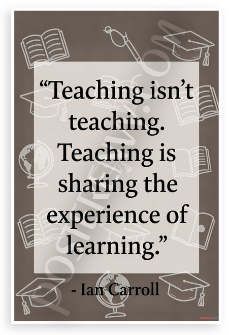 Ian Carroll Teaching Is Sharing the Experience of Learning Inspirational 12"x18" US Made Poster