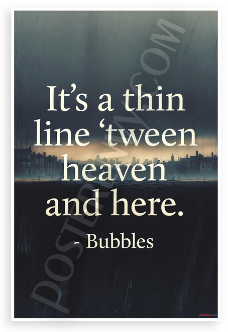 Bubbles "It's a Thin Line 'TWEEN Heaven and Here" Inspirational 12"x18" US Made Poster