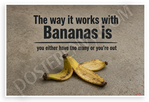 The Way It Works With Bananas Motivational 12"x18" US Made Poster