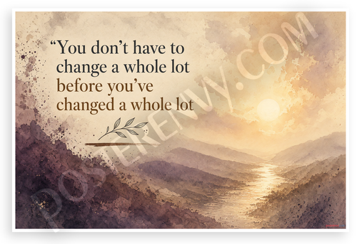 Motivational Quote You Don't Have to Change a Whole Lot Inspirational 12x18 US Made Poster