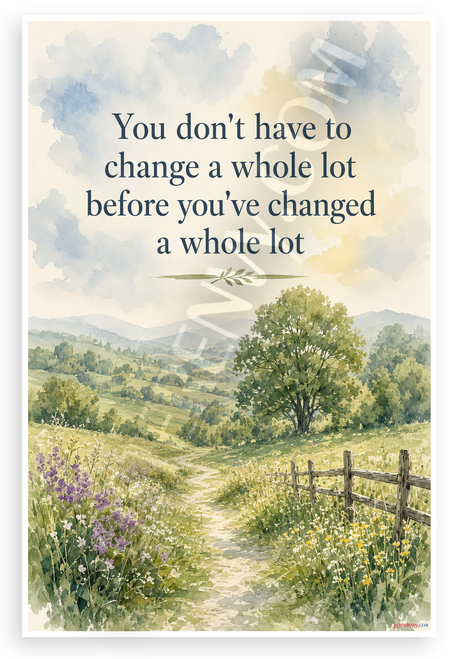 You Don't Have to Change a Whole Lot Motivational Quote 12"x18" US Made Poster