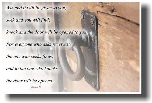 Ask and it will be given to you; seek and you will find - Matthew 7:7