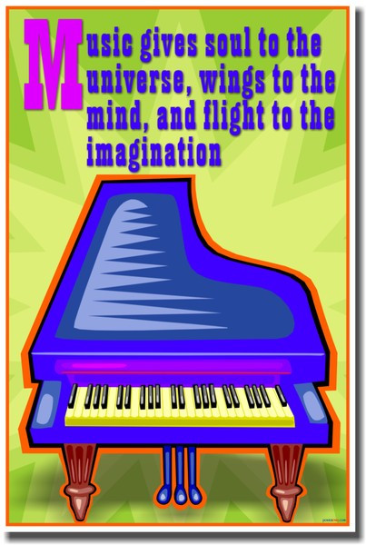 Music Gives Soul to the Universe, Wings to the Mind and Flight to the Imagination