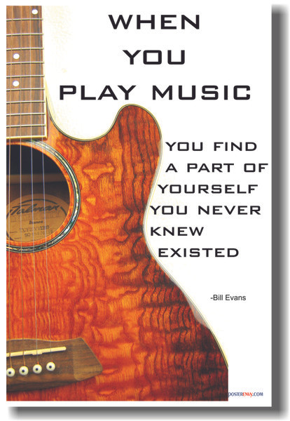 Acoustic Guitar  When you play music  you discover a part of yourself that you never knew existed.  - Bill Evans