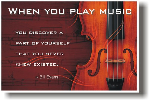 When you play music you discover a part of yourself that you never knew existed - Bill Evans - Violin Poster