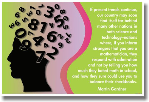 If Present Trends Continue, Our Country May Find Itself Far Behind Many Other Nations in Both Science and Technology - Nations Where if You Inform Strangers that You Are a Mathematician, They Respond
