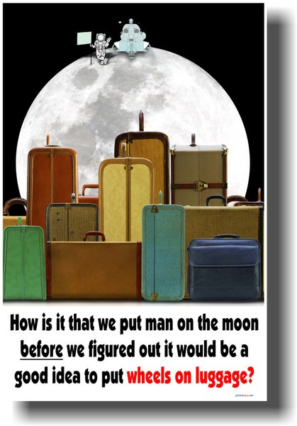 How is it that we Put a Man on the Moon Before we Figured out it Would be a Good Idea to put Wheels on Luggage?