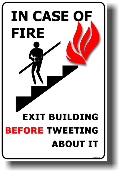 In Case of Fire - Exit Building Before Tweeting About It #1