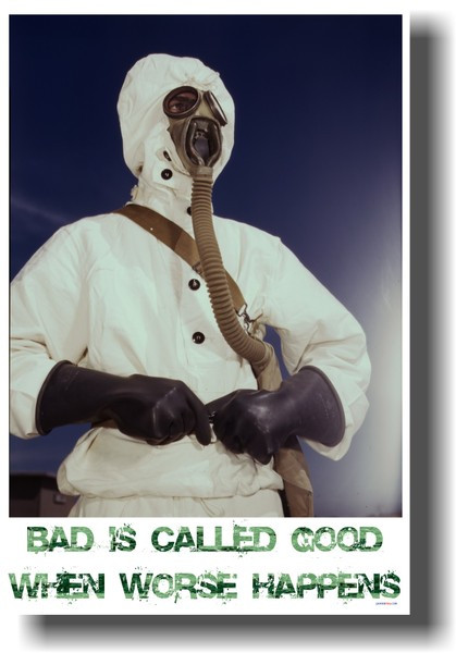 Bad is Called Good When Worse Happens