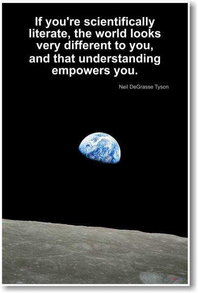 Neil DeGrasse Tyson - If You're Scientifically Literate the World Looks Very Different To You and that Understanding Empowers You - NEW Famous Scientist Poster 