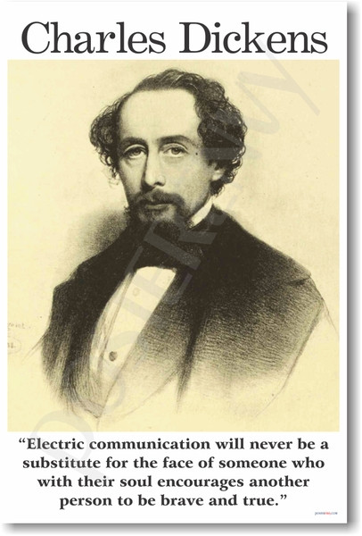Charles Dickens - "Electric communication will never be a substitute for the face of someone who with their soul encourages another person to be brave and true. "