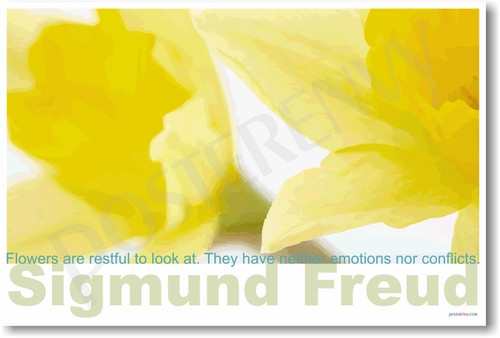 Sigmund Freud - Flowers are restful to look at.  The have neither emotions nor conflicts.