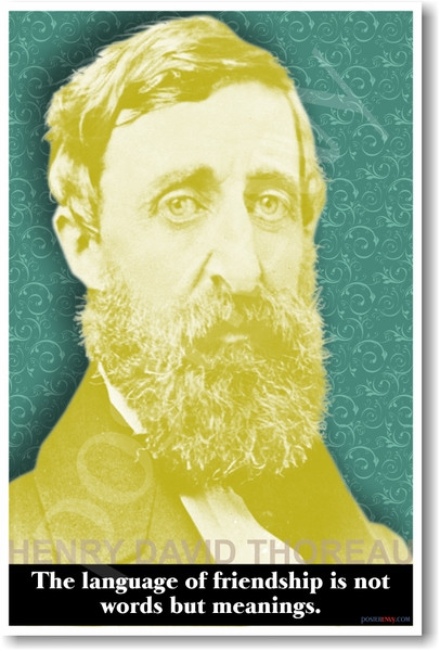 Henry David Thoreau - The language of friendship is not words but meanings
