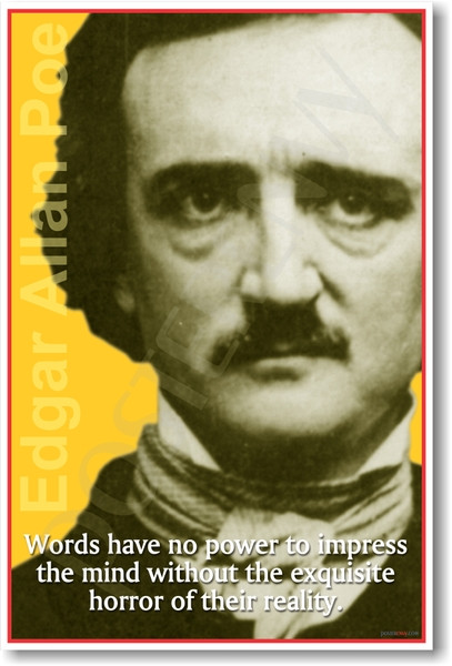 Edgar Allan Poe - Words have no power to impress the mind without the exquisite horror of their reality