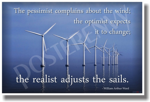 Wind Turbines Alternative Clean Energy Global Warming Climate Change - The Pessimist Complains About the Wind; The Optimist Expects It to Change; The Realist Adjusts the Sails - William Arthur Ward - NEW Classroom Motivational PosterEnvy Poster
