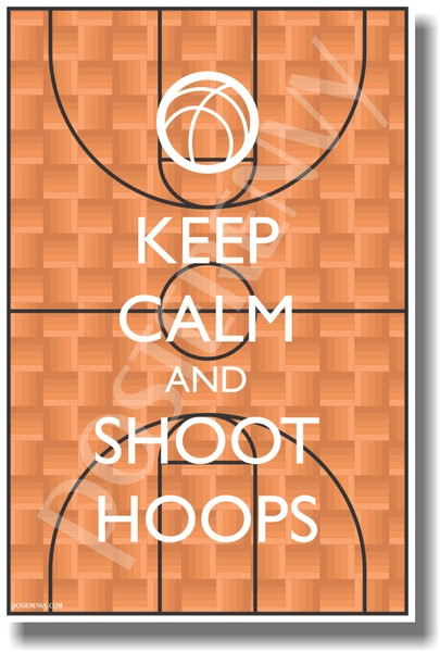 Keep Calm and Shoot Hoops - NEW Classroom Motivational Poster