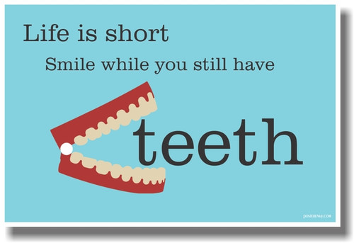 Life Is Short Smile While You Still Have Teeth - NEW Classroom Motivational Poster