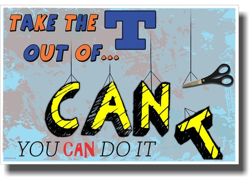 Take The T Out of Can't - NEW Classroom Motivational Poster