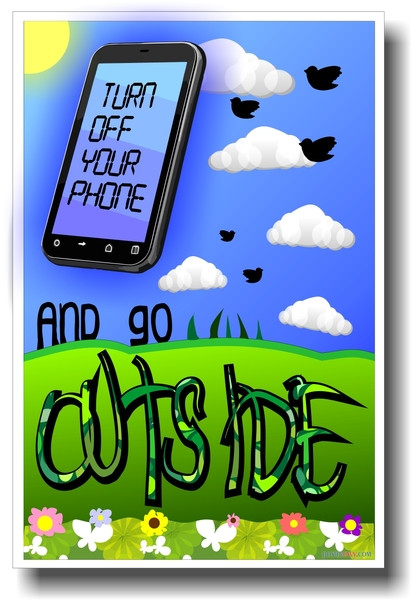 Turn Off Your Phone and Go Outside- NEW Motivational Poster