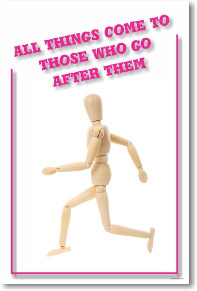 Good Things Come To Those Who Go After Them - New Motivational Poster