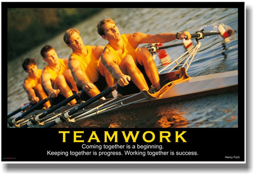 Teamwork - (Rowing) Coming Together is a Beginning. Keeping Together is Progress. Working Together is Success. - Henry Ford