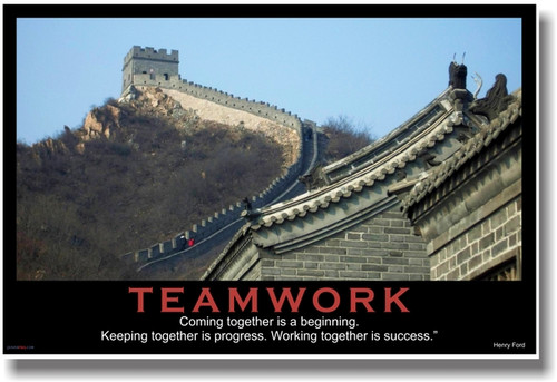 Teamwork - (Great Wall) Coming Together is a Beginning. Keeping Together is Progress. Working Together is Success. - Henry Ford