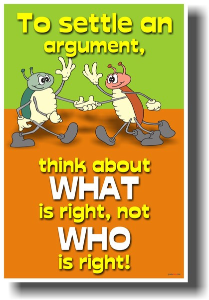 To Settle an Argument Think About What Is Right Not Who Is Right