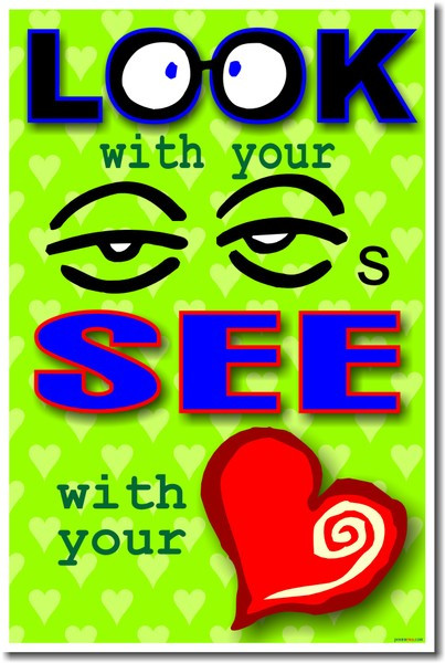 Look With Your Eyes and See With Your Heart