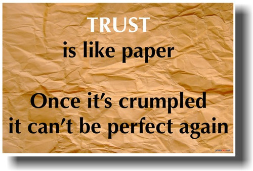Trust is Like Paper. Once It's Crumpled It Can't Be Perfect Again.