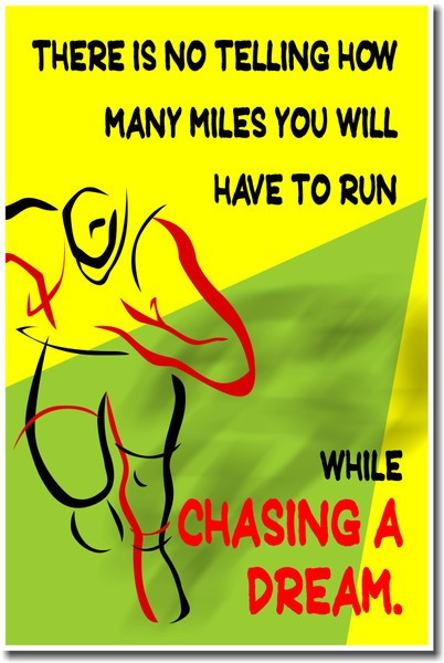 There Is No Telling How Many Miles You Will Have To Run While Chasing A Dream