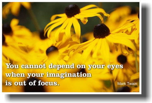 Mark Twain - You Cannot Depend on Your Eyes When Your Imagination Is Out of Focus - Classroom Motivational Poster