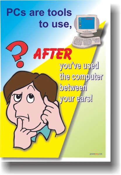 PC's are Tools to use after... you've used the computer between your ears.