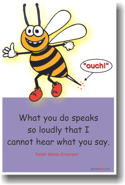 What You Do Speaks So Loudly That I Cannot Hear What You Say - Ralph Waldo Emerson