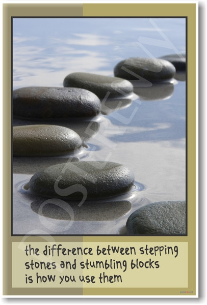 The Difference Between Stepping Stones & Stumbling Blocks Is How You Use Them - Motivational Classroom Poster