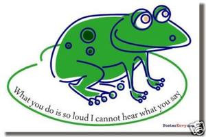 What you do is so loud I cannot hear what you say - Classroom Motivational Poster (cm136)