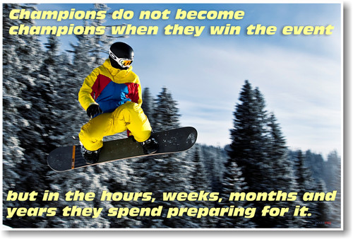Snow Boarder Flying down a pine tree covered snowy mountain - Champions Do Not Become Champions When They Win The Event But In the Hours, Weeks, Months & Years They Spend Preparing For It - NEW Classroom Motivational Poster