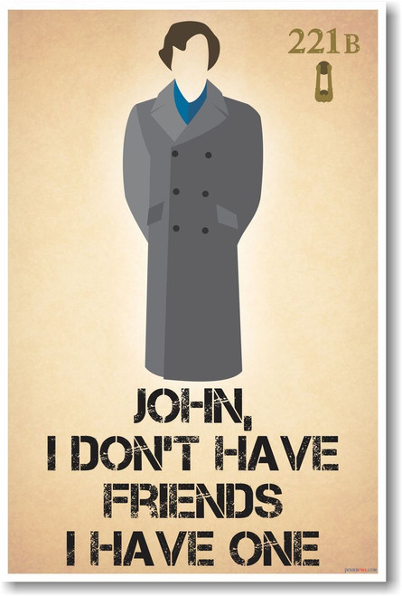 Sherlock Holmes - I Don't Have Friends - 221B Baker Street Poster Print Gift
