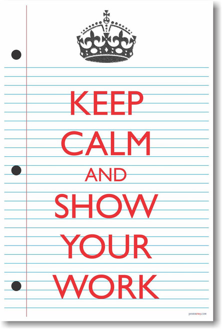 Keep Calm and Show Your Work 2 - NEW Classroom Mathematics Poster (ms273)