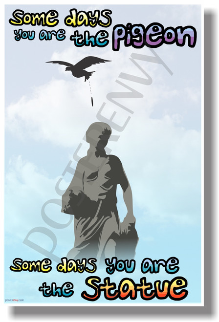 Some Days You Are The Pigeon... - NEW Humorous Quote Poster