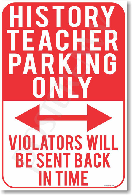 History Teacher Parking Only - Violators Will Be Sent Back In Time - NEW Funny Classroom Poster (hu277) Social Studies School PosterEnvy Novelty Gift